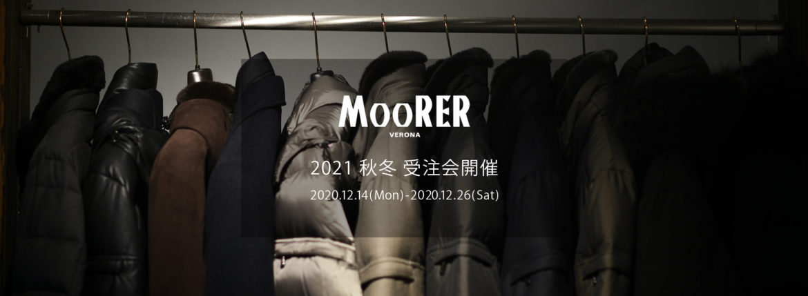 MOORER / ムーレー 【2021 秋冬 受注会開催 2020.12.14(Mon)～2020.12.26(Sat)】 愛知 名古屋 Alto e Dirtto altoediritto アルトエデリット ムーレー ダウンジャケット BRET ONIRO FANTONI BOLGI BOND FAYER HELSINKI HARRIS BARBIERI SIRO MORRIS ダウンコート ダウンベスト ダウン