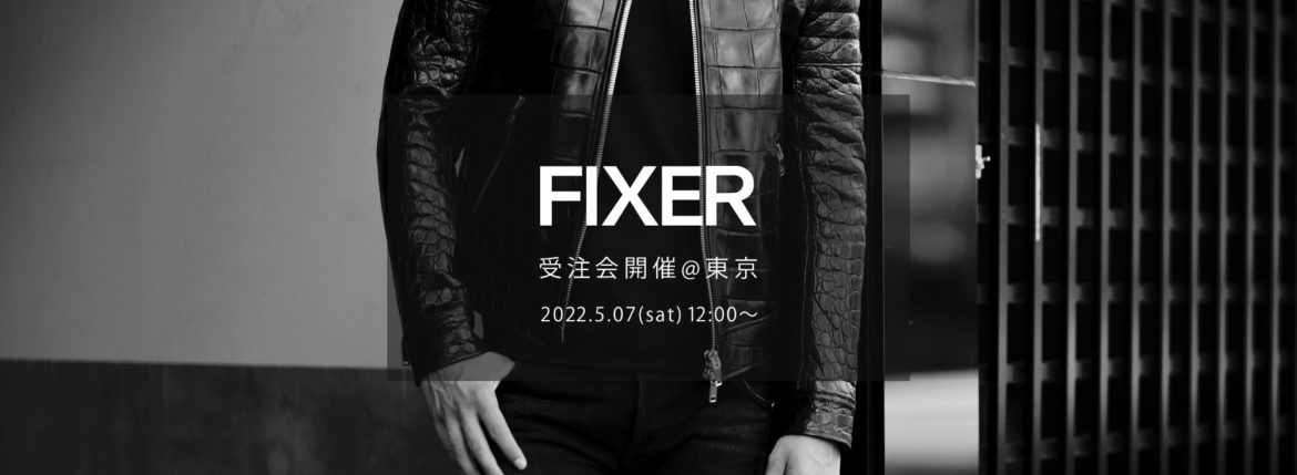 【FIXER / フィクサー・東京 受注会開催 / 2022.5.07(sat)】【F1,F2,FJS,FKC,FTS,FWC,BLACK PANTHER,ILLUMINATI EYES NECKLACE,ILLUMINATI EYES RING,LEATHER BRACELET,PANTHER RING】愛知 名古屋 Alto e Diritto altoediritto アルトエデリット エフワン エフツー レザージャケット ライダースジャケット ブラックパンサー サングラス イルミナティ アイズネックレス イルミナティアイズリング レザーブレスレット クロコダイル パンサーリング オーダー会 東京 TOKYO