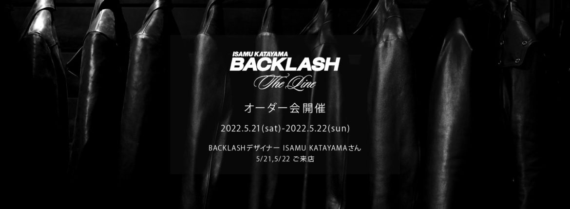 【ISAMU KATAYAMA BACKLASH The Line オーダー会開催 2022.5.21(sat)～2022.5.22(sun)】【BACKLASHデザイナー // ISAMU KATAYAMAさん  5/21,5/22ご来店】のイメージ