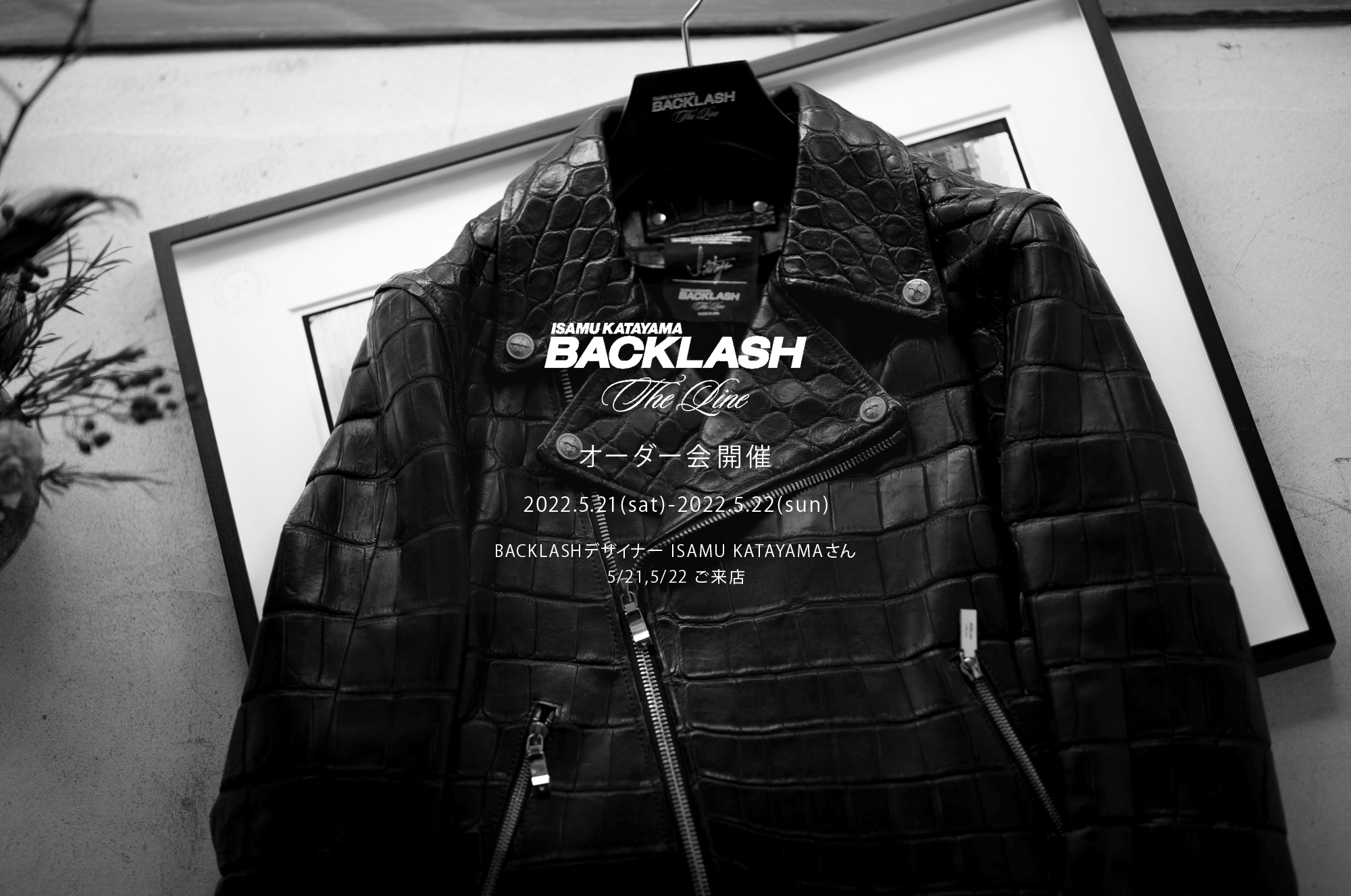 【ISAMUKATAYAMA BACKLASH The Line オーダー会開催 2022.5.21(sat)～2022.5.22(sun)】【BACKLASHデザイナー // ISAMU KATAYAMAさん  5/21,5/22ご来店】イサムカタヤマバックラッシュ ザライン バックラッシュデザイナー 片山勇 guidi calf グイディーカーフ 愛知 名古屋 Alto e Diritto altoediritto アルトエデリット 受注会 シングルライダース ダブルライダース