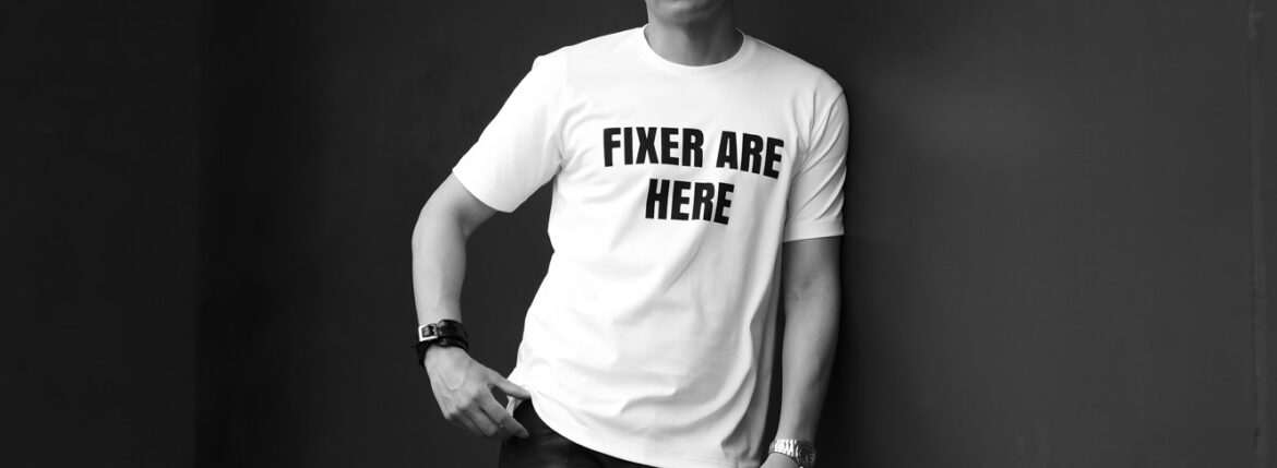 FIXER (フィクサー) FTS-05 FIXER ARE HERE プリントTシャツ WHITE (ホワイト) 【ご予約開始】【2023.5.08(Mon)～2023.5.21(Sun)】 愛知 名古屋 Alto e Diritto altoediritto アルトエデリット