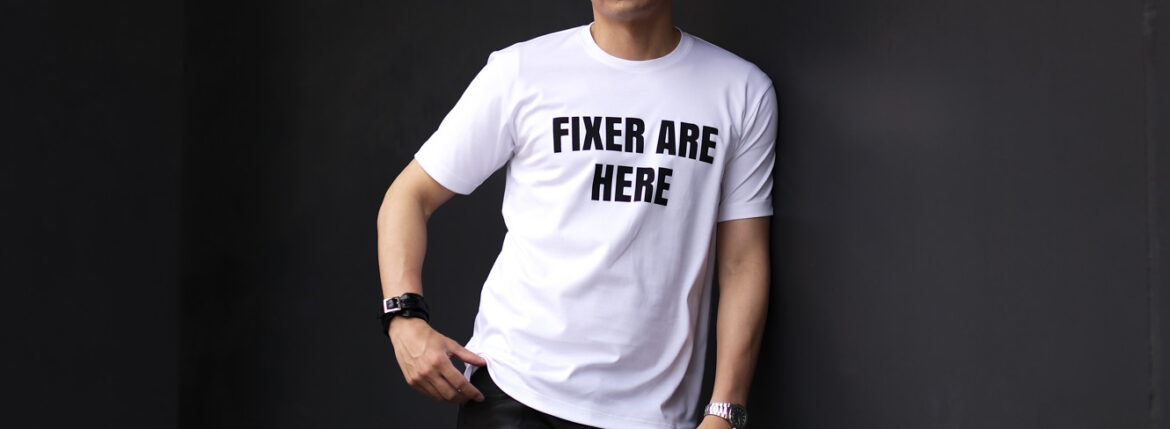 FIXER (フィクサー) FTS-05 FIXER ARE HERE プリントTシャツ WHITE (ホワイト) 【ご予約開始】【2023.5.08(Mon)～2023.5.21(Sun)】 愛知 名古屋 Alto e Diritto altoediritto アルトエデリット