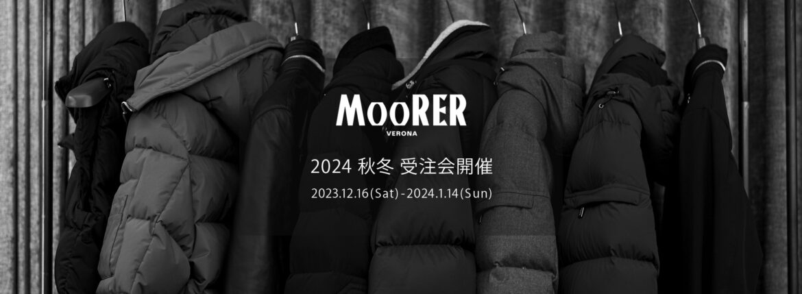 MOORER / ムーレー 【2024 秋冬 受注会開催 2023.12.16(Sat)～2024.1.14(Sun)】愛知 名古屋 Alto e Diritto altoediritto アルトエデリット ムーレー オーダー会 GILLES PE1 レザーダウンジャケット NERO,BRONZE,PEARL // 759,000円 DANNY LEN ストレッチナイロンダウンコート NERO,NAVY // 544,500円 JESSE STP ナイロンダウンジャケット BLANC,TURCHESE,NERO // 434,500 FIRE SKT ナイロンダウンベスト AVORIO,VISONE,NAVY,NERO // 434,500円 LEONARD STP ナイロンダウンジャケット MARMO,VISONE,FOREST,BLUE // 371,800円 SIRO KM ナイロンダウンジャケット NERO,BLUE,AVORIO,SIGARO,BROWN // 330,000円 MORRIS KM ナイロンダウンコート AVANA,COFFEE,LAVAGNA,BLUE,NERO // 346,500円SIROSIRO L ウールカシミヤダウンジャケット NERO,BLUE,BLUEGREY,ANTRACITE,GRIGIO,SILVER // 495,000円 MORRIS L ウールカシミヤダウンコート DENIM,BROWN,FUMO,BEAVER,BEIGE,FOREST // 390,500円 BARBIERI L ウールカシミヤダウンコート BLUE GREY,BLUE,ANTRACITE // 627,000円 BRETT SKT ナイロンダウンジャケット AVORIO,FOREST,NAVY,NERO // 341,000円