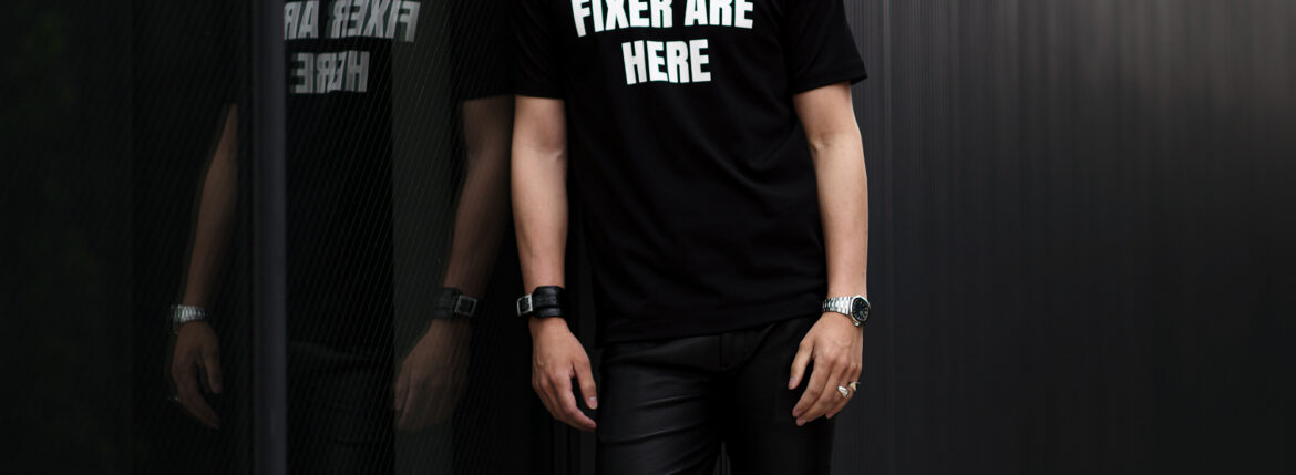 FIXER (フィクサー) FTS-05 FIXER ARE HERE プリントTシャツ BLACK (ブラック) 【ご予約開始】【2024.2.19(Mon)～2024.3.03(Sun)】 愛知 名古屋 Alto e Diritto altoediritto アルトエデリット