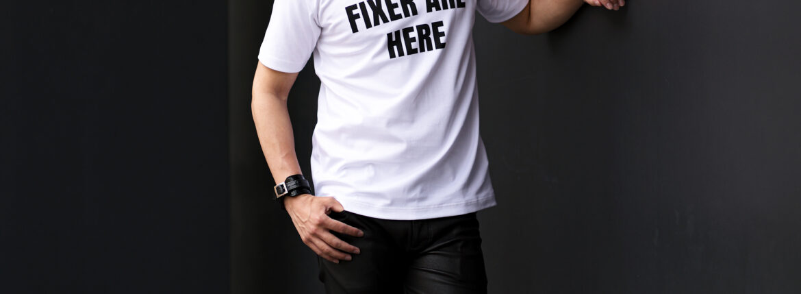 FIXER (フィクサー) FTS-05 FIXER ARE HERE プリントTシャツ WHITE (ホワイト)【ご予約開始】【2024.2.19(Mon)～2024.3.03(Sun)】 愛知 名古屋 Alto e Diritto altoediritto アルトエデリット