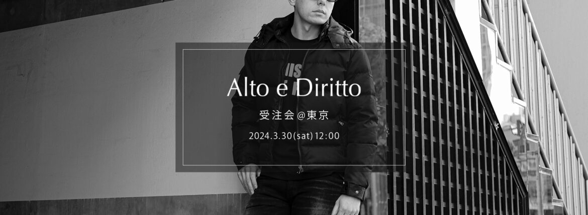 【Alto e Diritto / アルトエデリット・受注会 @東京 / 2024.3.30(sat) 12:00～18:00】【Volturno // Down Jacket,MA-1,Biker Rib Pants】のイメージ