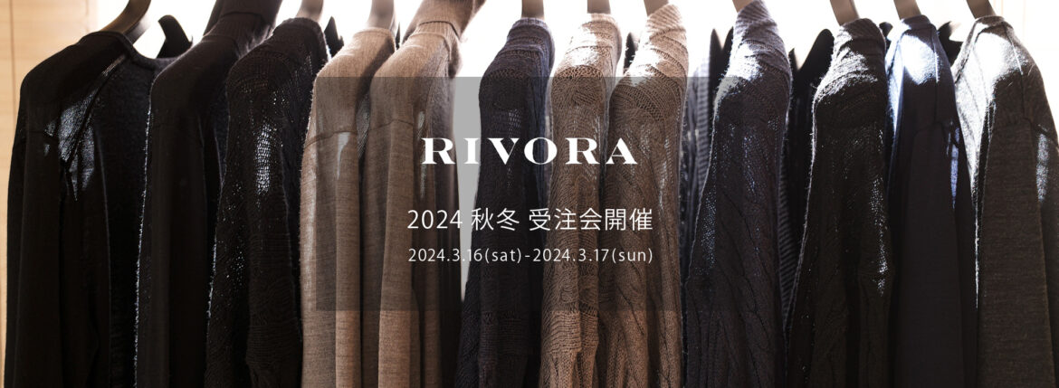 RIVORA / リヴォラ 【2024 秋冬 受注会開催 2024.3.16(sat)～2024.3.17(sun)】 愛知 名古屋 Alto e Diritto altoediritto アルトエデリット