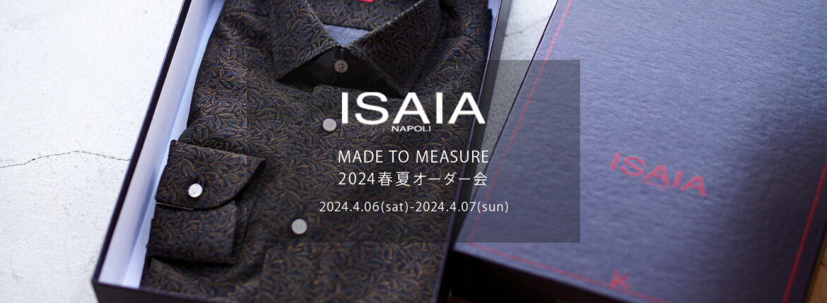 ISAIA / イザイア 【MADE TO MEASURE】【2024秋冬 オーダー会 2024.4.06(sat)～2024.4.07(sun)】【ヘッドテーラー 水貝氏 4/06,4/07 ご来店】【SHIRTS】 愛知 名古屋 Alto e Diritto altoediritto アルトエデリット シャツ 柄シャツ オーダー会 受注会