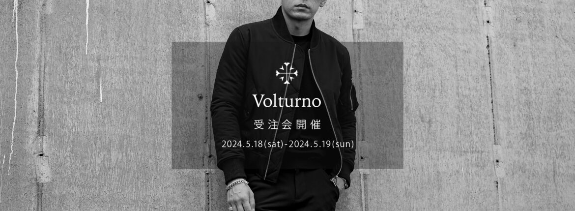 Volturno / ヴォルトゥルノ【2024秋冬 受注会 2024.5.18(sat)～2024.5.19(sun)】オーダー会 愛知 名古屋 Alto e Diritto altoediritto アルトエデリット MA-1 ジャージ ダウンジャケット ヘビーオンスTシャツ カーゴパンツ パーカー バイカーリブパンツ ボンバージャケット