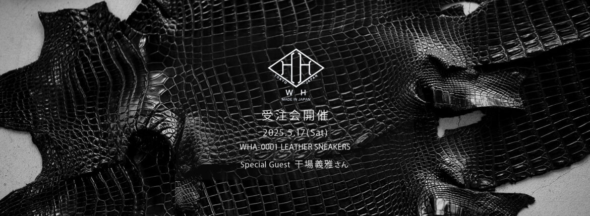 【WH / ダブルエイチ・受注会開催 / 2025.5.17(sat)】【WHA-0001 LEATHER SNEAKERS】【Special Guest 坪内浩さん,干場義雅さん】愛知 名古屋 Alto e Diritto altoediritto アルトエデリット クロコダイル Crocodile